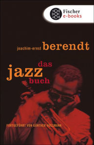 Title: Das Jazzbuch: Von New Orleans bis ins 21. Jahrhundert Fortgeführt von Günther Huesmann, Author: Joachim-Ernst Berendt