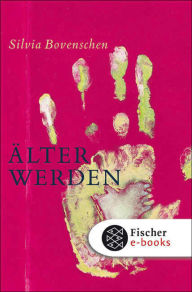 Title: Älter werden: Notizen, Author: Silvia Bovenschen