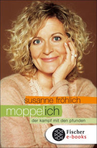 Title: Moppel-Ich: Der Kampf mit den Pfunden, Author: Susanne Fröhlich