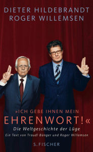 Title: »Ich gebe Ihnen mein Ehrenwort!«: Die Weltgeschichte der Lüge Ein Text von Traudl Bünger und Roger Willemsen, Author: Dieter Hildebrandt
