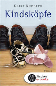 Title: Kindsköpfe: Roman, Author: Kriss Rudolph