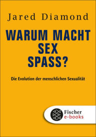 Title: Warum macht Sex Spaß?: Die Evolution der menschlichen Sexualität, Author: Jared Diamond