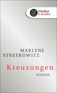 Title: Kreuzungen.: Roman, Author: Marlene Streeruwitz