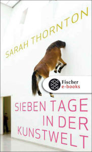 Title: Sieben Tage in der Kunstwelt, Author: Sarah Thornton