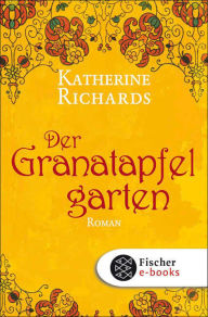 Title: Der Granatapfelgarten: Roman, Author: Katherine Richards