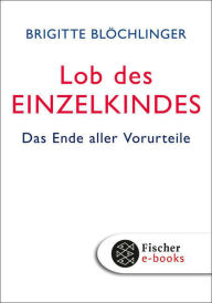 Title: Lob des Einzelkindes: Das Ende aller Vorurteile, Author: Brigitte Blöchlinger