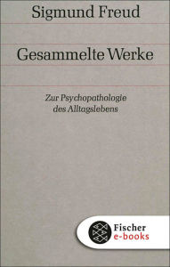 Title: Zur Psychopathologie des Alltagslebens: Über Vergessen, Versprechen, Vergreifen, Aberglaube und Irrtum, Author: Sigmund Freud