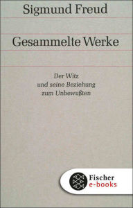 Title: Der Witz und seine Beziehung zum Unbewußten, Author: Sigmund Freud