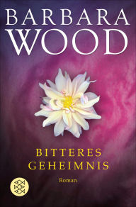 Title: Bitteres Geheimnis: Roman, Author: Barbara Wood