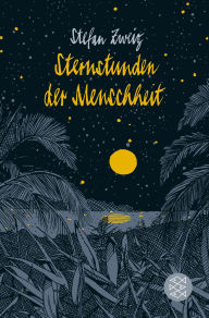 Title: Sternstunden der Menschheit: Vierzehn historische Miniaturen, Author: Stefan Zweig