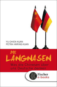 Title: Die Langnasen: Was die Chinesen über uns Deutsche denken Mit einem Geleitwort von Helmut Schmidt, Author: Yu Chien Kuan