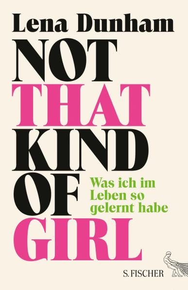 Not That Kind of Girl: Was ich im Leben so gelernt habe