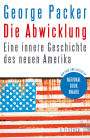 Die Abwicklung: Eine innere Geschichte des neuen Amerika