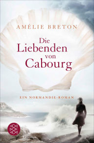 Title: Die Liebenden von Cabourg: Ein Normandie-Roman, Author: Amélie Breton