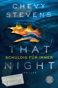 Title: That Night - Schuldig für immer: Thriller »Intensiv und verstörend.« Lee Child, Author: Chevy Stevens