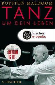 Title: Tanz um dein Leben: Meine Arbeit, meine Geschichte, Author: Royston Maldoom