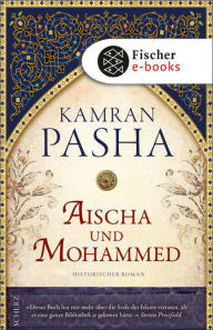 Title: Aischa und Mohammed: Historischer Roman, Author: Kamran Pasha