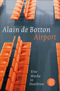 Title: Airport: Eine Woche in Heathrow, Author: Alain de Botton