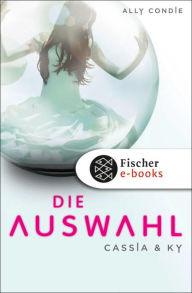 Title: Cassia & Ky -- Die Auswahl, Author: Ally Condie