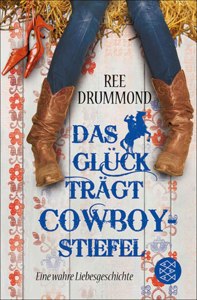 Das Glück trägt Cowboystiefel: Eine wahre Liebesgeschichte