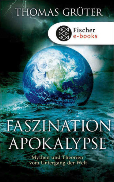 Faszination Apokalypse: Mythen und Theorien vom Untergang der Welt