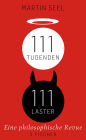 111 Tugenden, 111 Laster: Eine philosophische Revue
