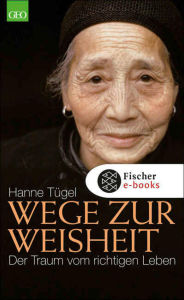 Title: Wege zur Weisheit: Der Traum vom richtigen Leben, Author: Hanne Tügel