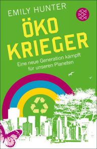 Title: Öko-Krieger: Eine neue Generation kämpft für unseren Planeten, Author: Emily Hunter