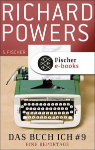 Title: Das Buch Ich # 9: Eine Reportage, Author: Richard Powers