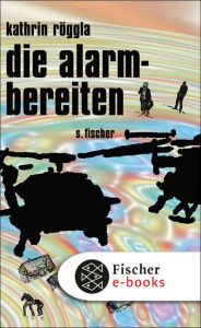 Title: die alarmbereiten, Author: Kathrin Röggla