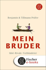 Title: Mein Bruder: Idol - Rivale - Verbündeter, Author: Benjamin Prüfer