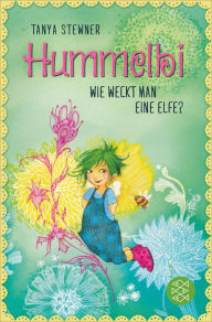 Title: Hummelbi - Wie weckt man eine Elfe?, Author: Tanya Stewner