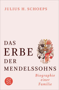 Title: Das Erbe der Mendelssohns: Biographie einer Familie, Author: Julius H. Schoeps