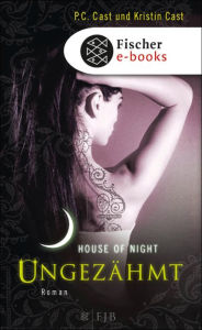 Title: Ungezähmt: House of Night, Author: P. C. Cast