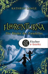 Title: Florenturna - Die Kinder des Zwielichts: Band 2, Author: Kathrin Lange