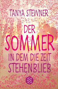 Title: Der Sommer, in dem die Zeit stehenblieb, Author: Tanya Stewner