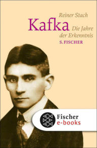 Title: Kafka: Die Jahre der Erkenntnis, Author: Reiner Stach