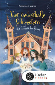 Title: Vier zauberhafte Schwestern und der magische Stein, Author: Sheridan Winn