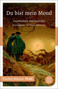 Title: Du bist mein Mond: Geschichten und Gedichte, Author: Tilman Spreckelsen