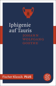 Title: Iphigenie auf Tauris: Ein Schauspiel, Author: Johann Wolfgang von Goethe