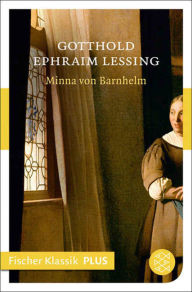 Title: Minna von Barnhelm oder das Soldatenglück: Ein Lustspiel in fünf Aufzügen, Author: Gotthold Ephraim Lessing