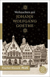 Title: Weihnachten mit Johann Wolfgang Goethe, Author: Johann Wolfgang von Goethe