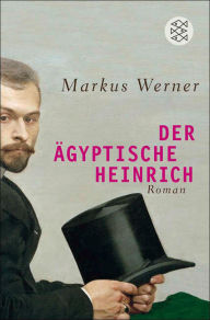 Title: Der ägyptische Heinrich: Roman, Author: Markus Werner