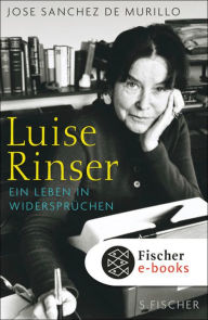 Title: Luise Rinser: Ein Leben in Widersprüchen, Author: José Sánchez de Murillo