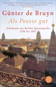 Title: Als Poesie gut: Schicksale aus Berlins Kunstepoche 1786 bis 1807, Author: Günter de Bruyn