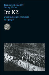 Title: Im KZ: Zwei jüdische Schicksale 1938/1945, Author: Franz Memelsdorff
