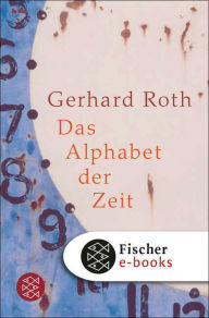 Title: Das Alphabet der Zeit, Author: Gerhard Roth