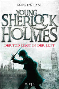 Title: Young Sherlock Holmes: Der Tod liegt in der Luft, Author: Andrew Lane