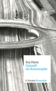 Title: Zukunft als Katastrophe, Author: Eva Horn