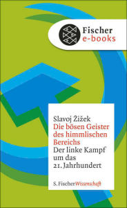 Title: Die bösen Geister des himmlischen Bereichs: Der linke Kampf um das 21. Jahrhundert, Author: Slavoj Zizek